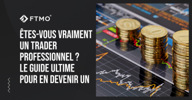 Êtes-vous vraiment un trader professionnel ? - Le guide ultime pour en devenir un