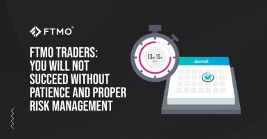FTMO Traders: You will not succeed without patience and proper risk management